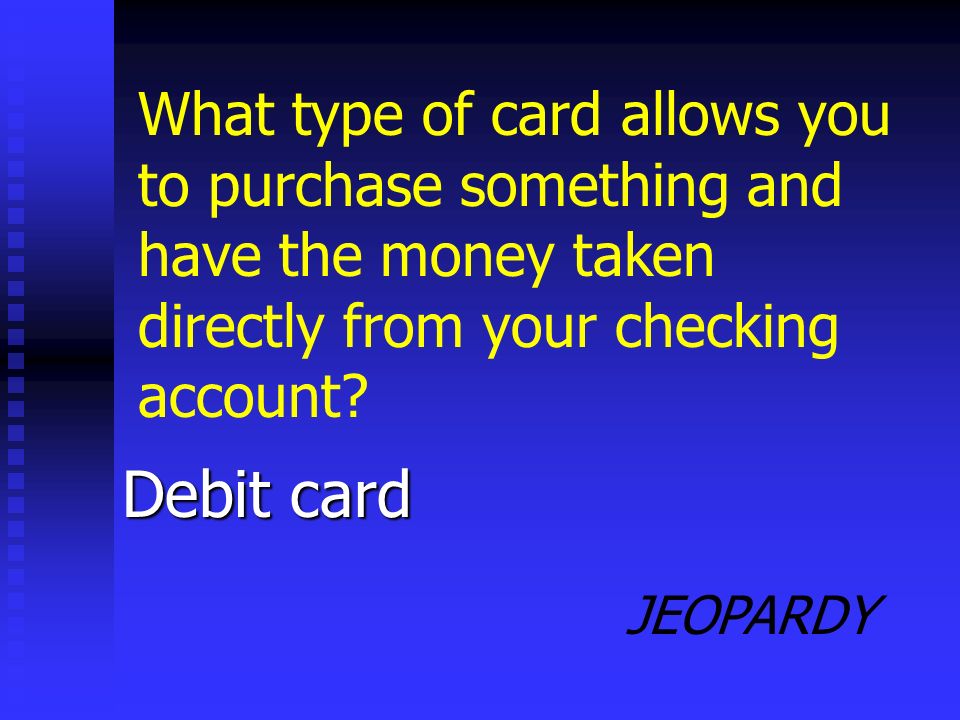 JEOPARDY Certificate of Deposit or CD A savings account which requires you to keep your money in the account for a specific period of time is known as a(n) ___________.