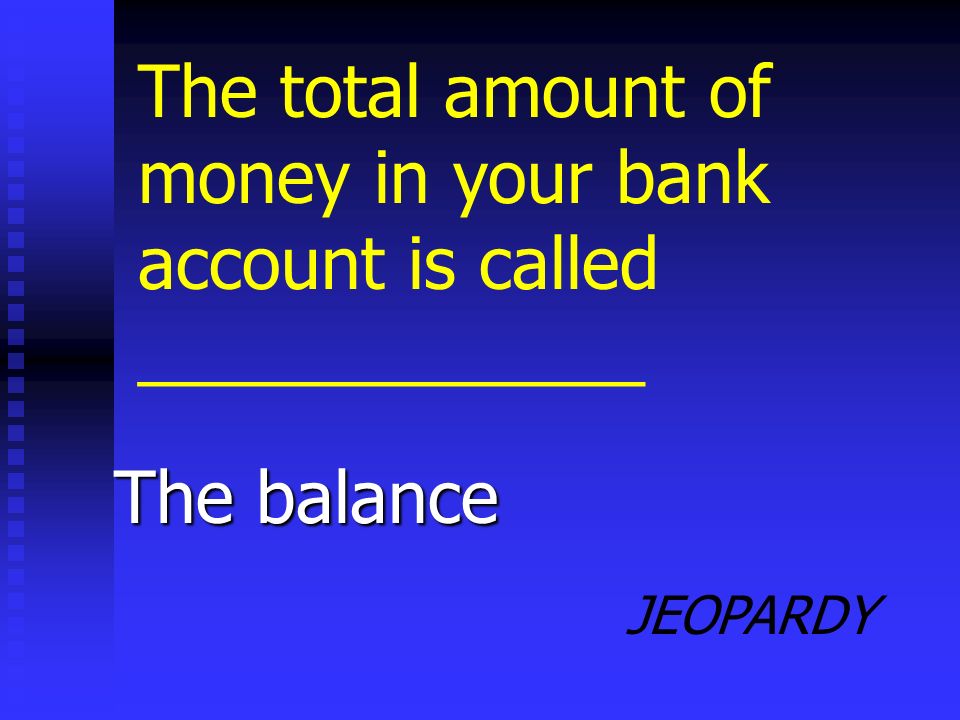 JEOPARDY Demand deposit A checking account is an example of a ___________