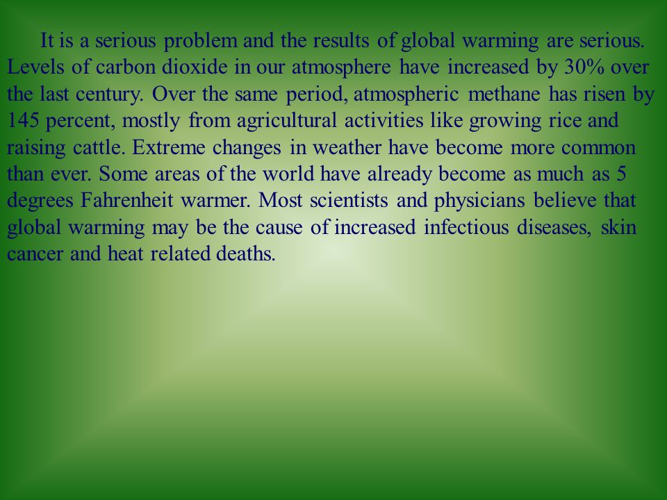 It is a serious problem and the results of global warming are serious.