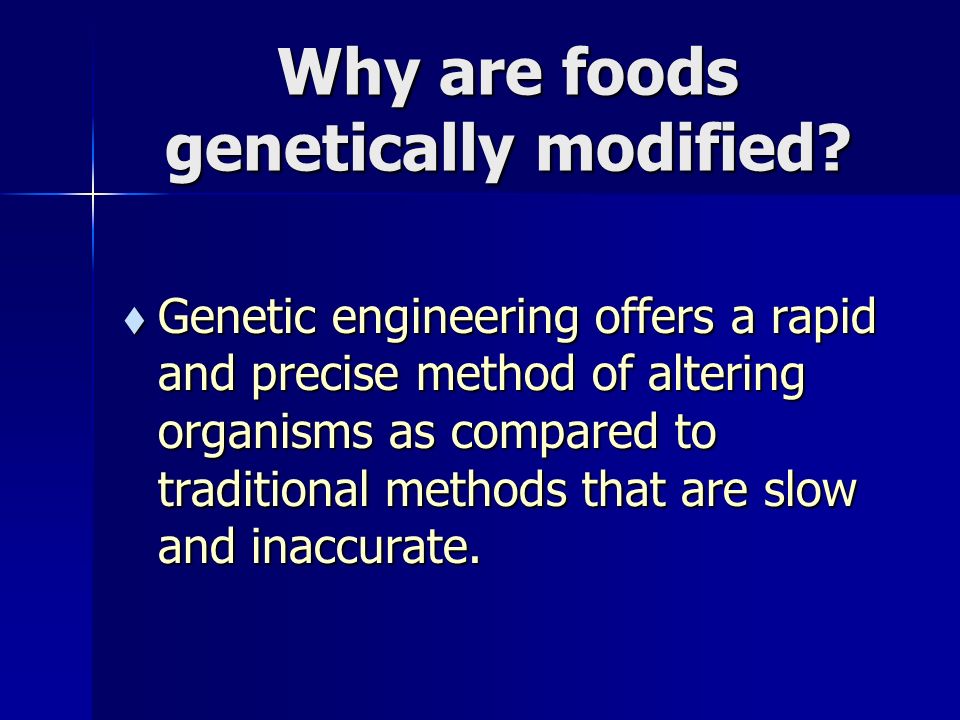 Why are foods genetically modified.