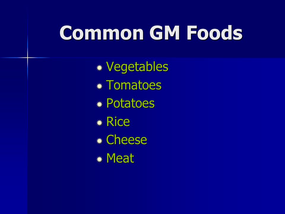 Common GM Foods  Vegetables  Tomatoes  Potatoes  Rice  Cheese  Meat