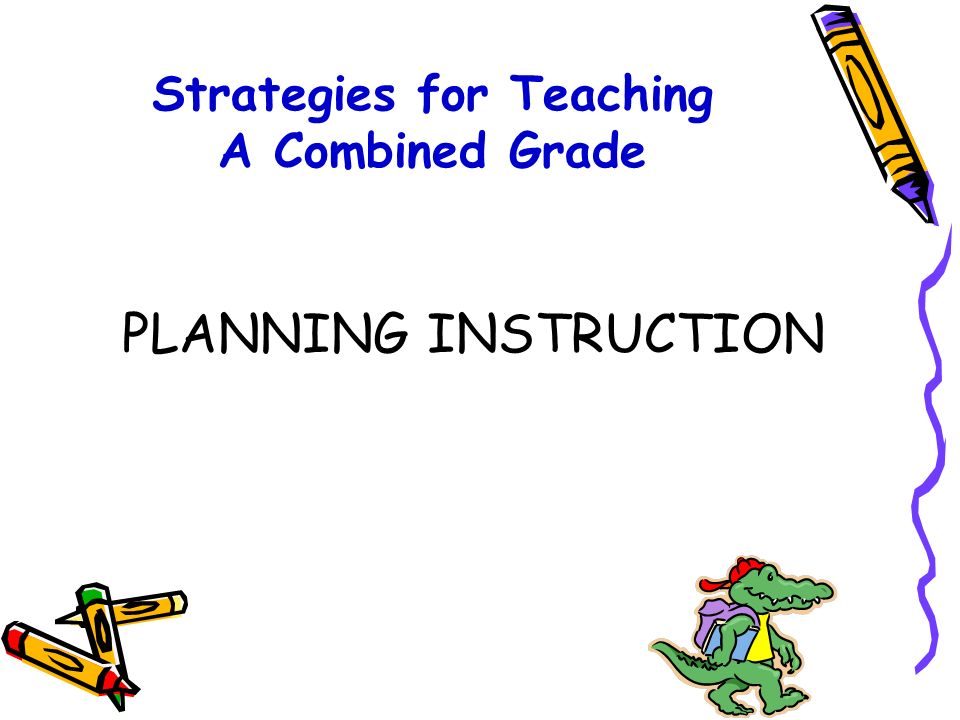 Strategies for Teaching A Combined Grade Take a common out of school excursion –Direct study for each grade toward particular grade expectations e.g.