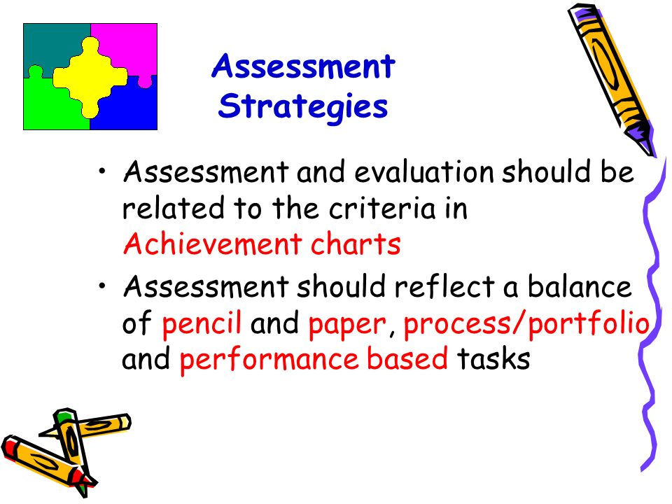Assessment & Evaluation The primary purpose of assessment and evaluation is to improve student learning.