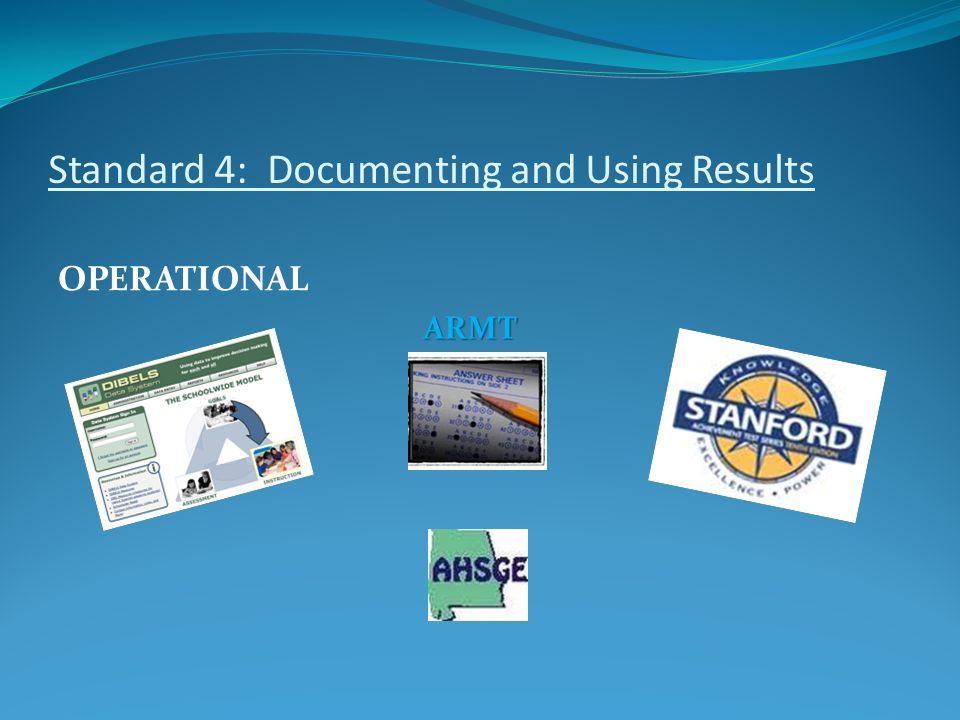Standard 4: Documenting and Using Results OPERATIONAL ARMT
