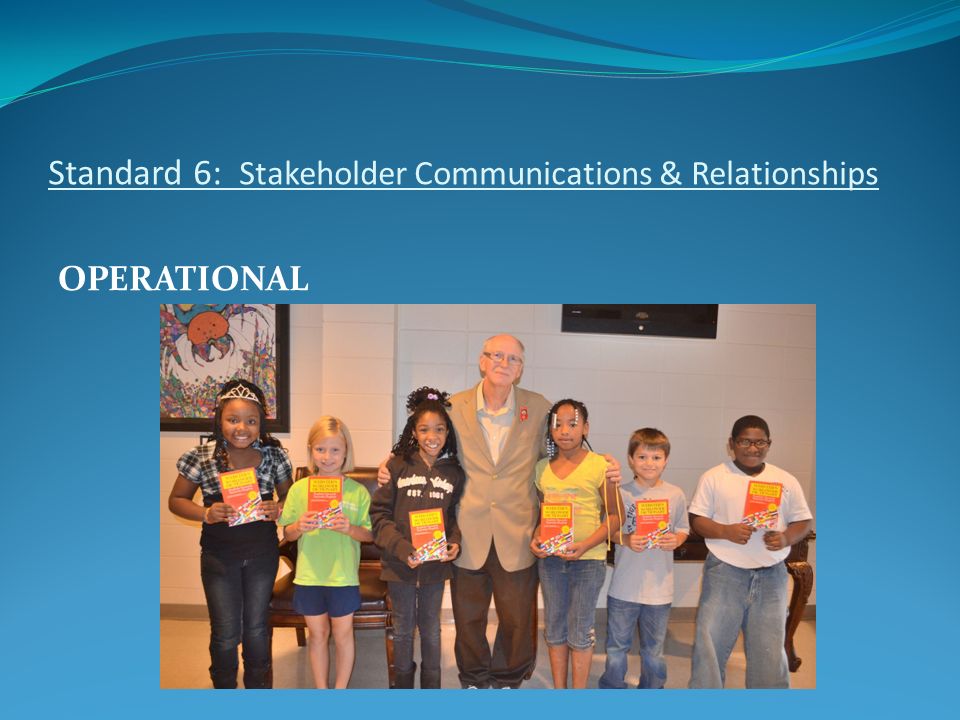 Standard 6: Stakeholder Communications & Relationships OPERATIONAL