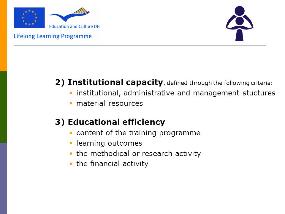2) Institutional capacity, defined through the following criteria:  institutional, administrative and management stuctures  material resources 3) Educational efficiency  content of the training programme  learning outcomes  the methodical or research activity  the financial activity