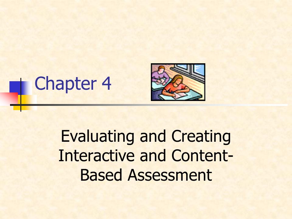 Chapter 4 Evaluating and Creating Interactive and Content- Based Assessment