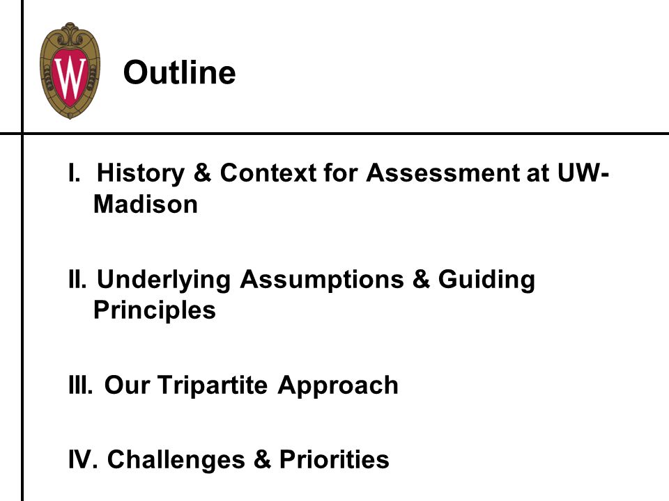 Outline I. History & Context for Assessment at UW- Madison II.