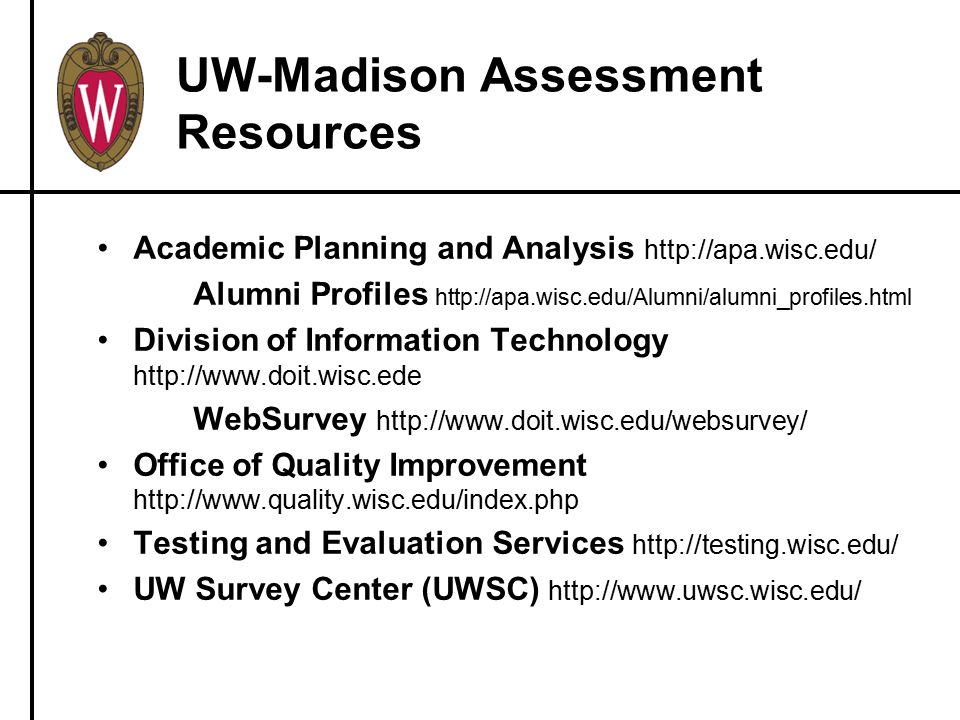 UW-Madison Assessment Resources Academic Planning and Analysis   Alumni Profiles   Division of Information Technology   WebSurvey   Office of Quality Improvement   Testing and Evaluation Services   UW Survey Center (UWSC)
