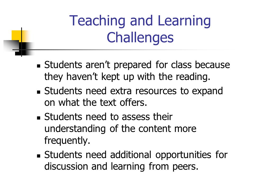 Teaching and Learning Challenges Students aren’t prepared for class because they haven’t kept up with the reading.