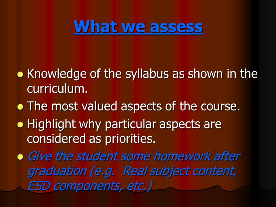 What we assess Knowledge of the syllabus as shown in the curriculum.