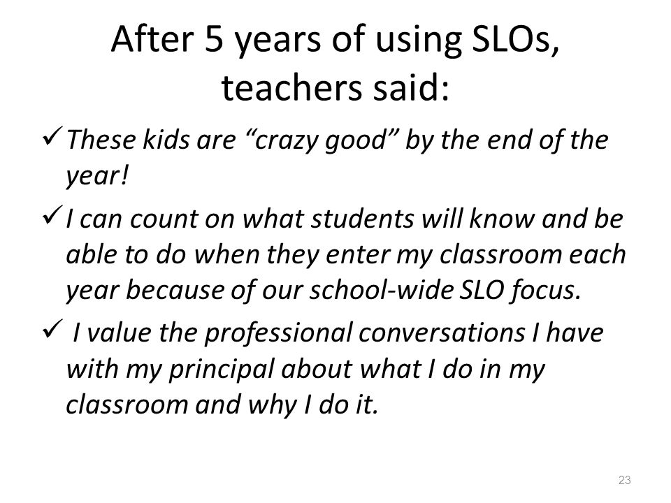 After 5 years of using SLOs, teachers said: These kids are crazy good by the end of the year.