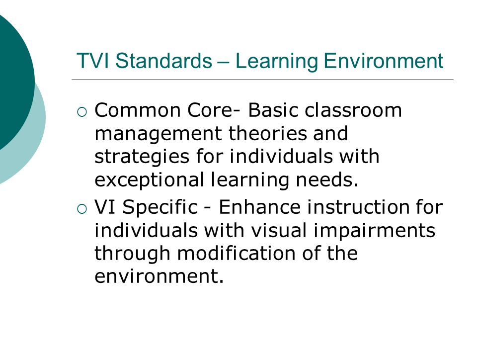 TVI Standards – Learning Environment  Common Core- Basic classroom management theories and strategies for individuals with exceptional learning needs.
