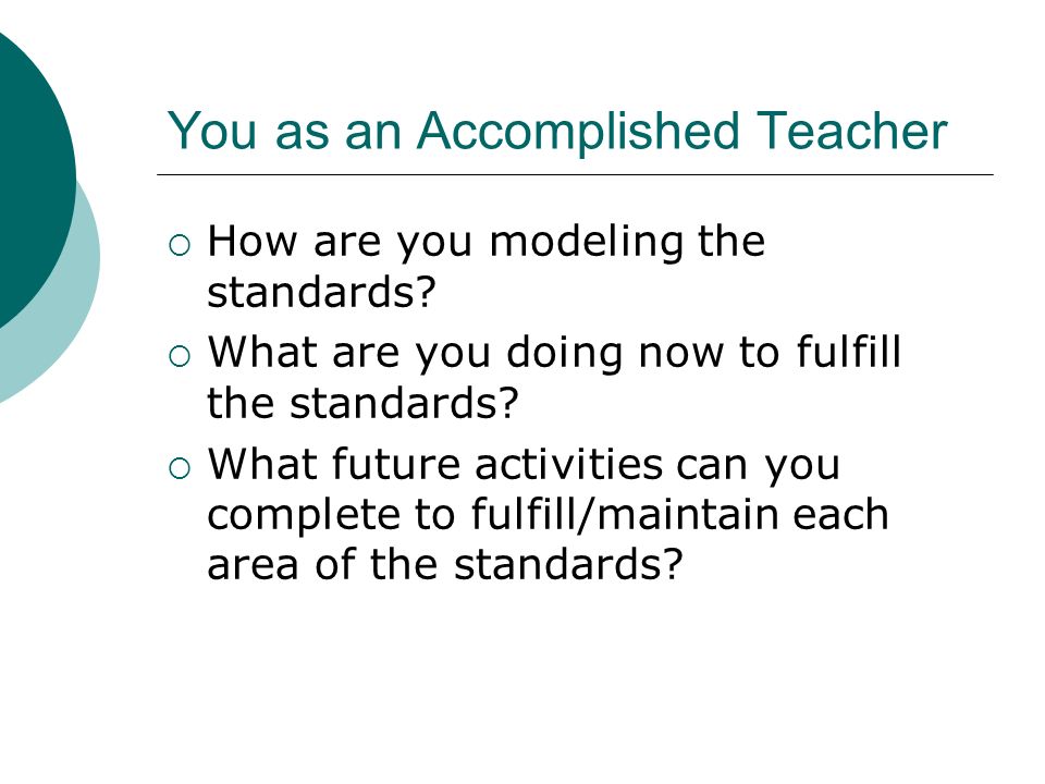 You as an Accomplished Teacher  How are you modeling the standards.