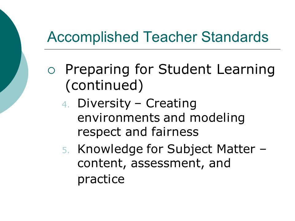 Accomplished Teacher Standards  Preparing for Student Learning (continued) 4.