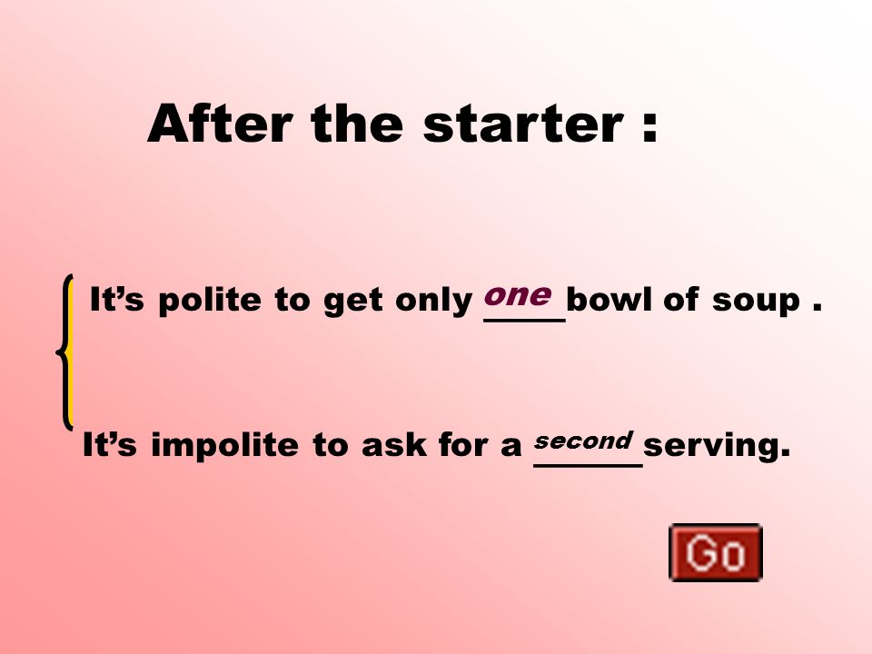 For the starter : It is polite to keep the knife in your_____ hand and the fork in your _____.