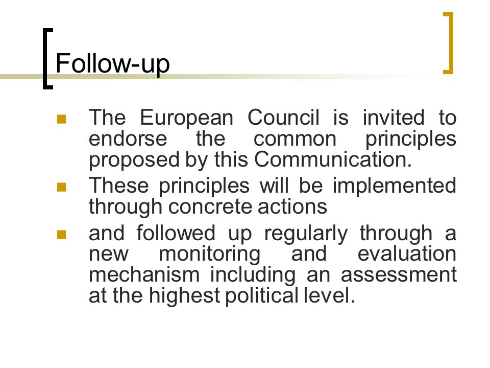Follow-up The European Council is invited to endorse the common principles proposed by this Communication.
