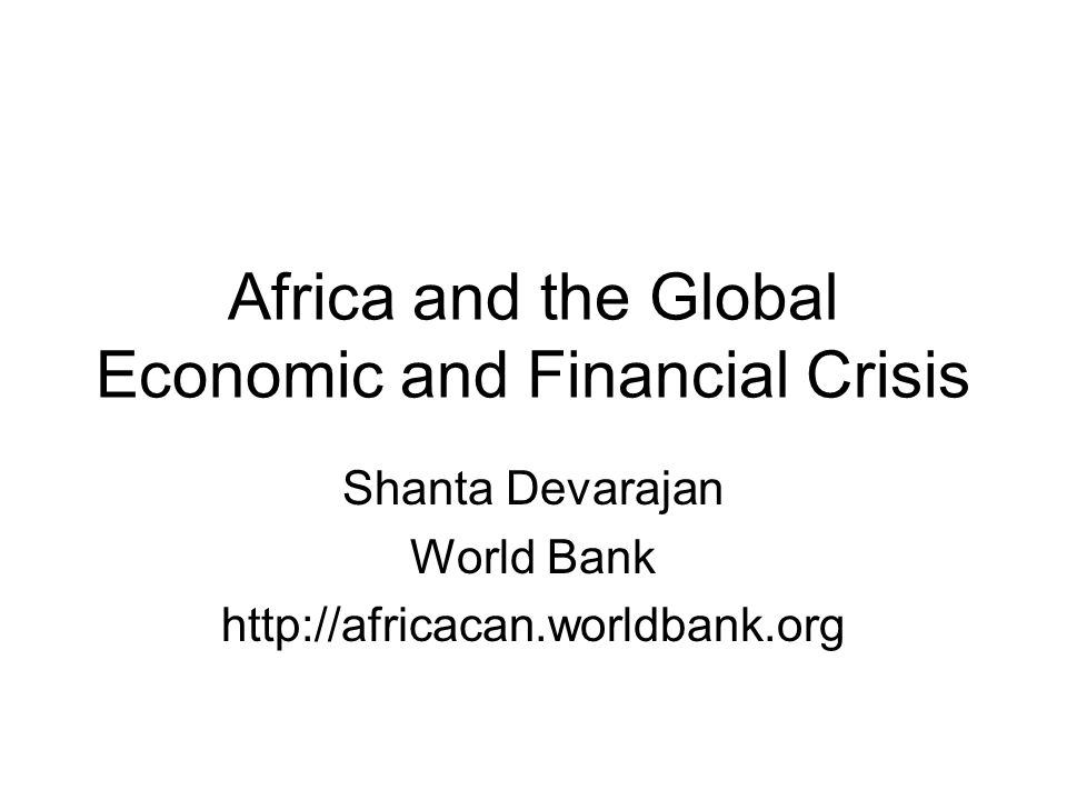 Africa and the Global Economic and Financial Crisis Shanta Devarajan World Bank