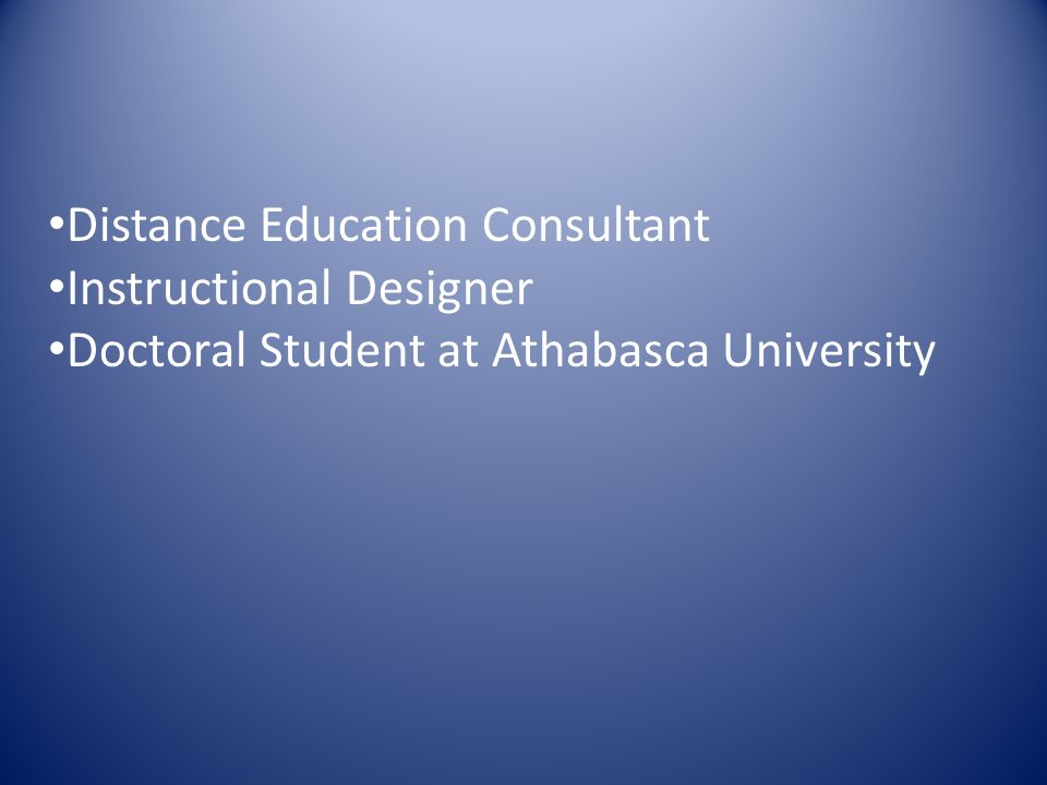 Distance Education Consultant Instructional Designer Doctoral Student at Athabasca University