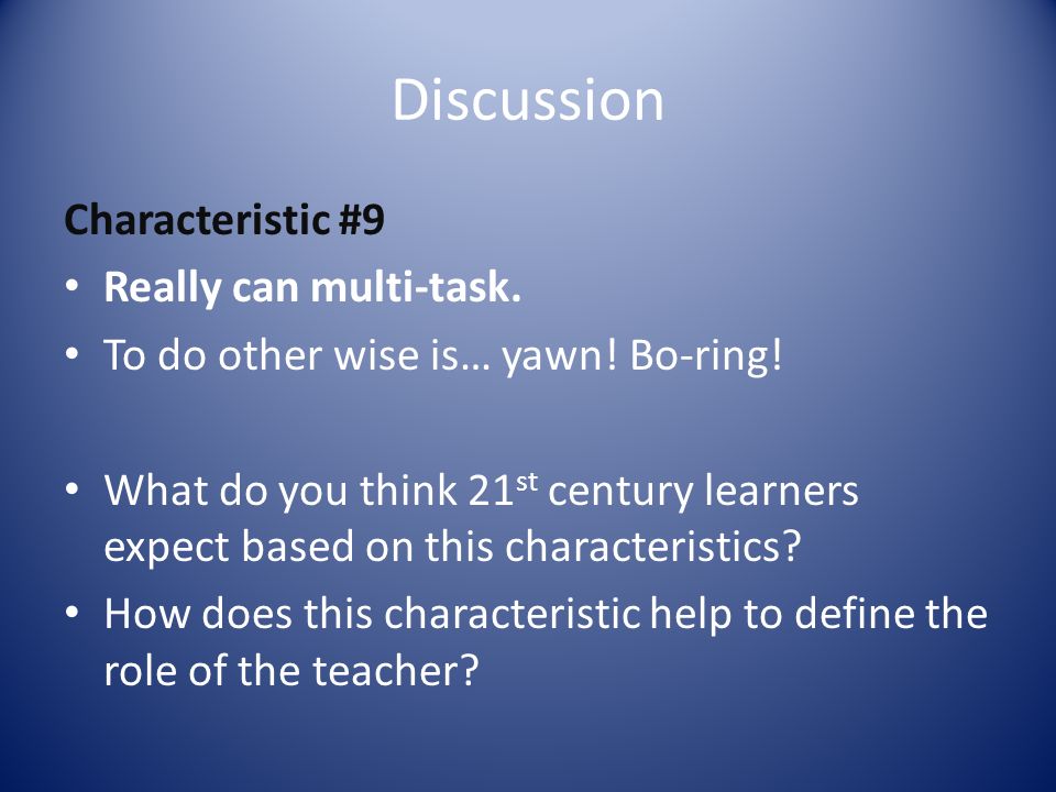 Discussion Characteristic #9 Really can multi-task.