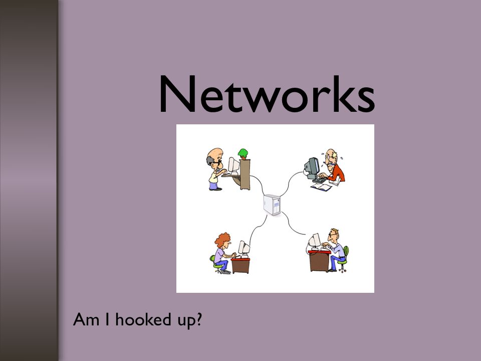 Networks Am I hooked up