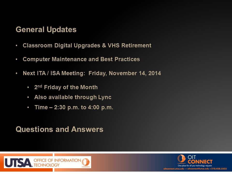 General Updates Classroom Digital Upgrades & VHS Retirement Computer Maintenance and Best Practices Next ITA / ISA Meeting: Friday, November 14, nd Friday of the Month Also available through Lync Time – 2:30 p.m.