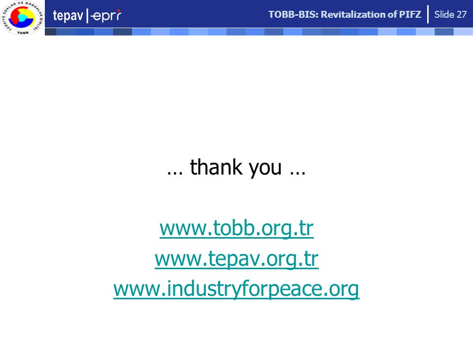 TOBB-BIS: Revitalization of PIFZ Slide 27 … thank you …