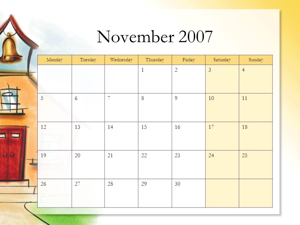 November 2007 MondayTuesdayWednesdayThursdayFridaySaturdaySunday