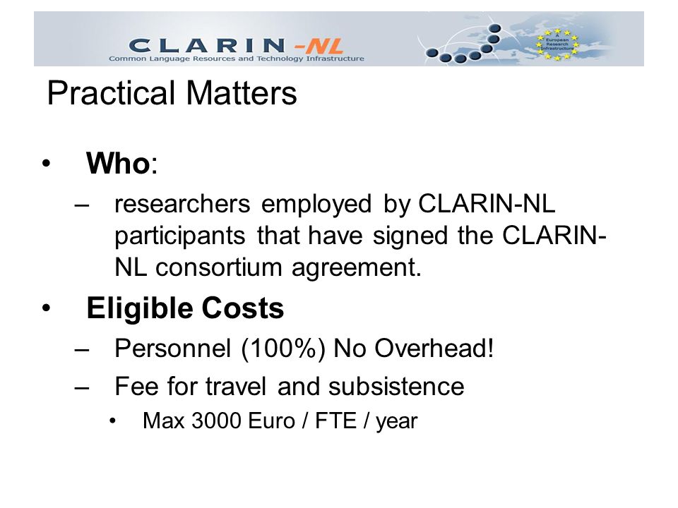 Who: –researchers employed by CLARIN-NL participants that have signed the CLARIN- NL consortium agreement.