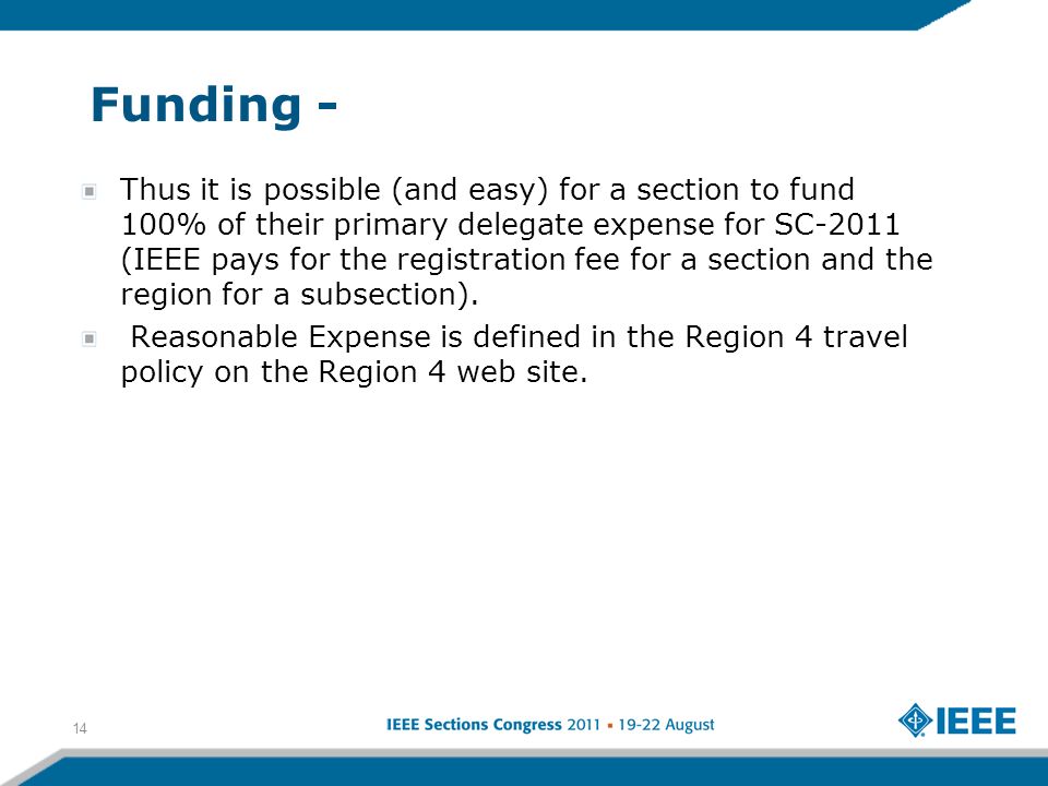 Funding - Thus it is possible (and easy) for a section to fund 100% of their primary delegate expense for SC-2011 (IEEE pays for the registration fee for a section and the region for a subsection).