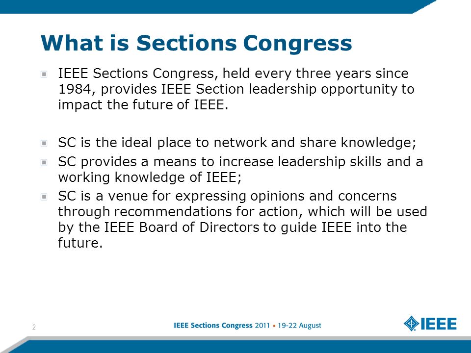What is Sections Congress IEEE Sections Congress, held every three years since 1984, provides IEEE Section leadership opportunity to impact the future of IEEE.