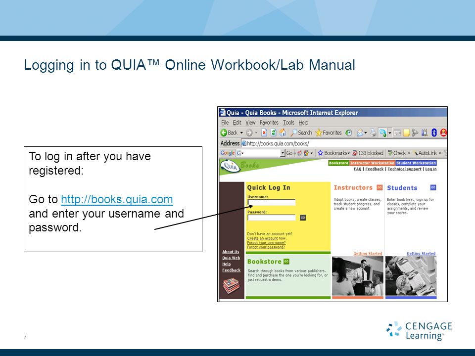 7 Logging in to QUIA™ Online Workbook/Lab Manual To log in after you have registered: Go to   and enter your username and password.