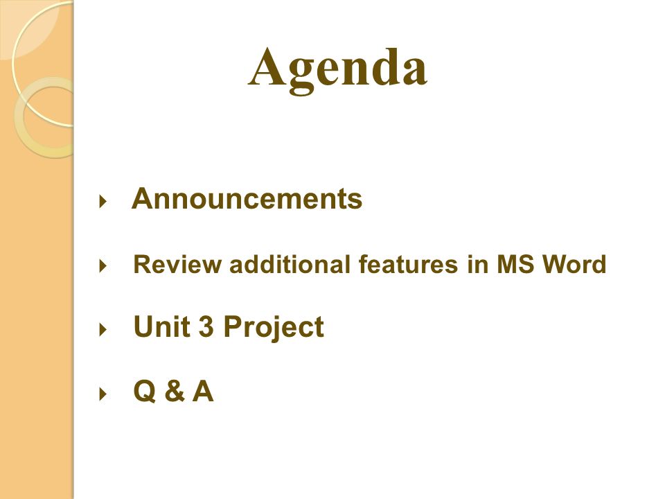 Agenda  Announcements  Review additional features in MS Word  Unit 3 Project  Q & A