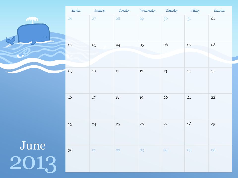 June 2013 SundayMondayTuesdayWednesdayThursdayFridaySaturday Note: You can print this template to use as a wall calendar.