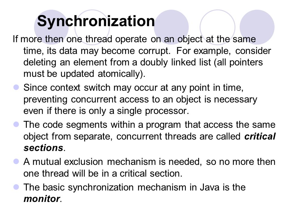 Synchronization If more then one thread operate on an object at the same time, its data may become corrupt.