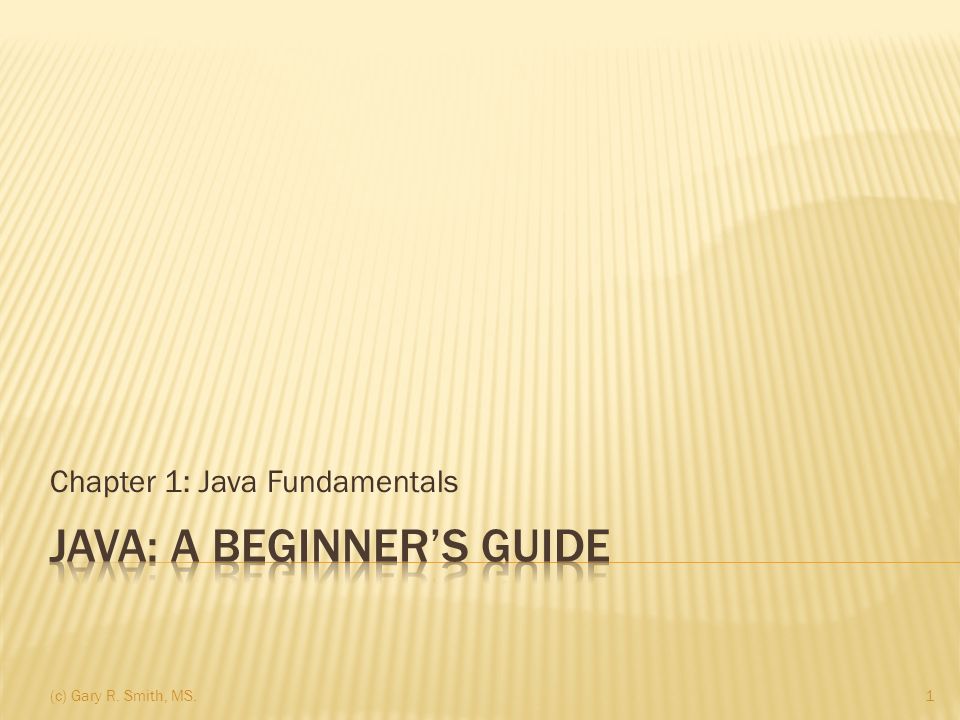 Chapter 1: Java Fundamentals 1 (c) Gary R. Smith, MS. - ppt download