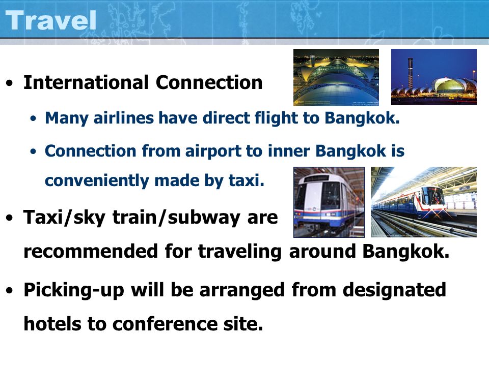 Travel International Connection Many airlines have direct flight to Bangkok.