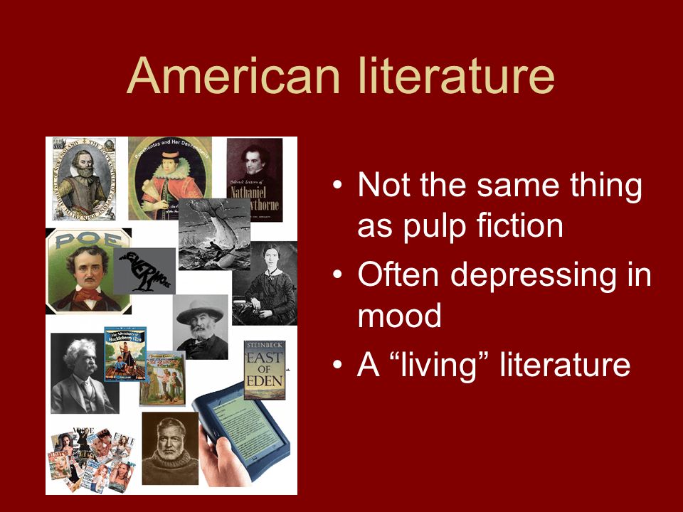 American literature Not the same thing as pulp fiction Often depressing in mood A living literature