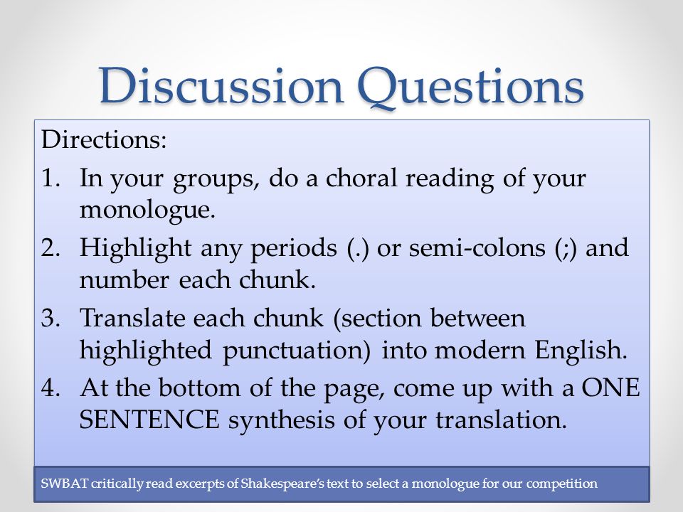 Discussion Questions Directions: 1.In your groups, do a choral reading of your monologue.