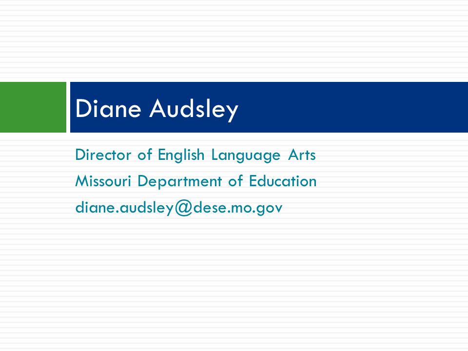 Director of English Language Arts Missouri Department of Education Diane Audsley