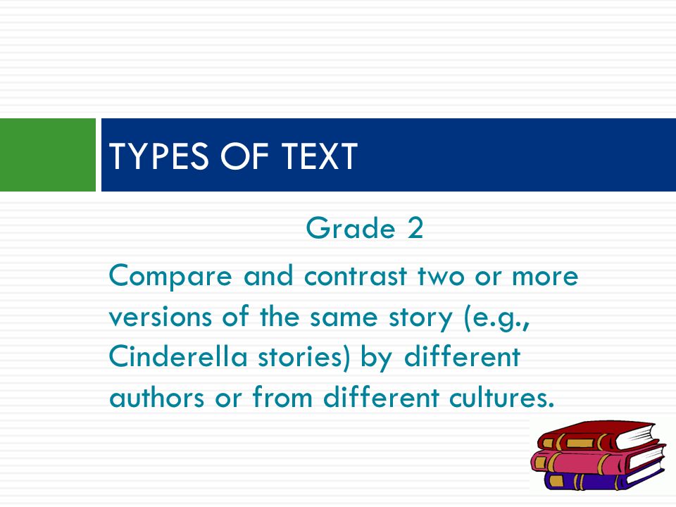 Grade 2 Compare and contrast two or more versions of the same story (e.g., Cinderella stories) by different authors or from different cultures.