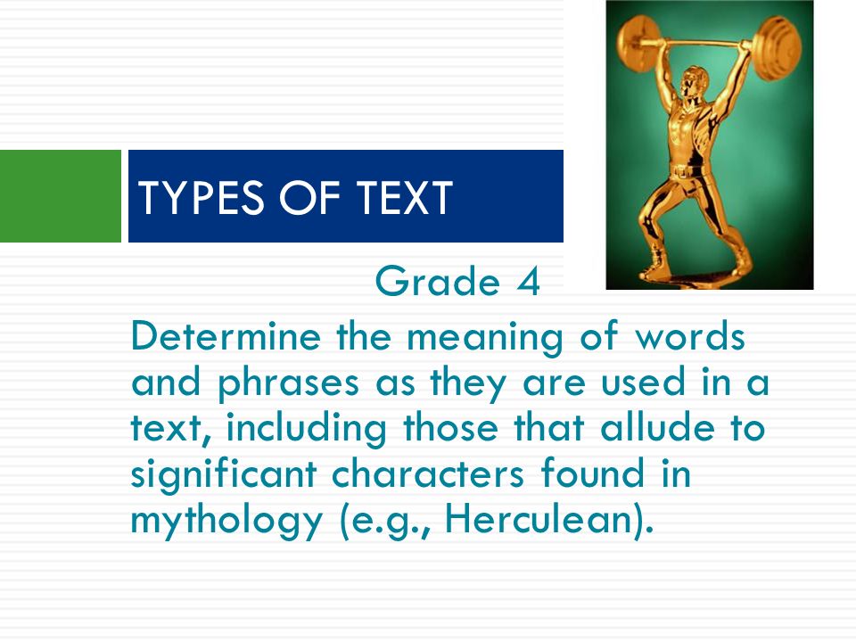 Grade 4 Determine the meaning of words and phrases as they are used in a text, including those that allude to significant characters found in mythology (e.g., Herculean).