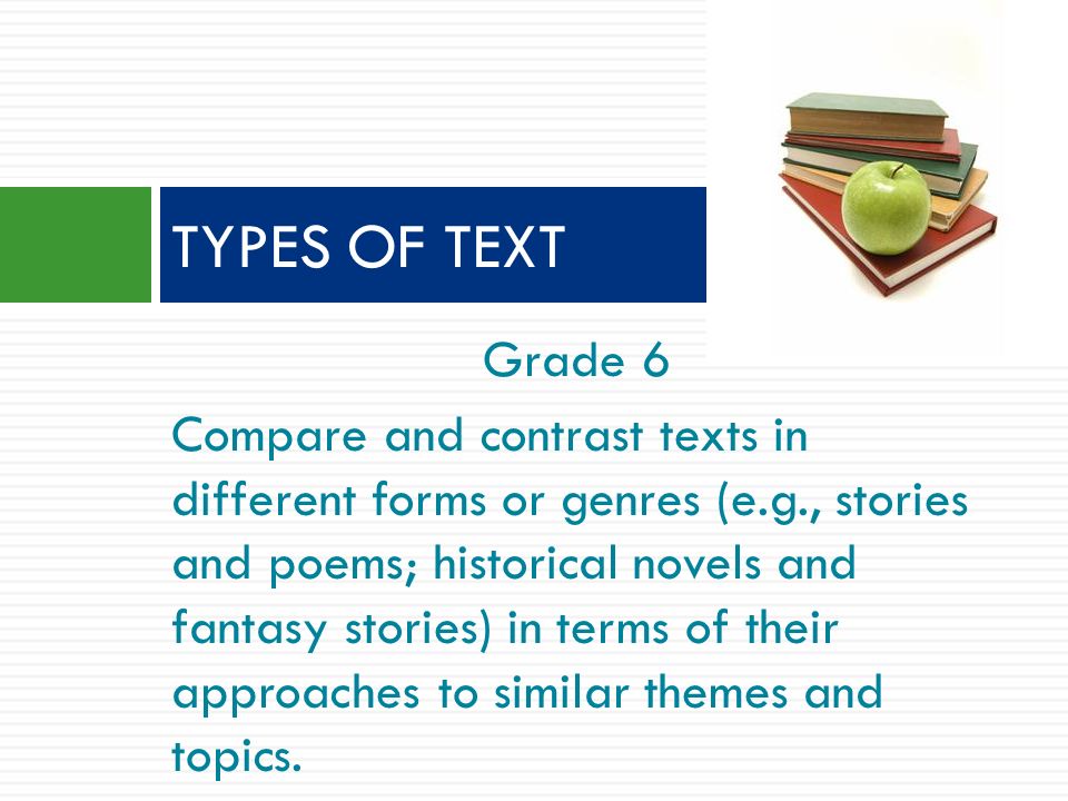 Grade 6 Compare and contrast texts in different forms or genres (e.g., stories and poems; historical novels and fantasy stories) in terms of their approaches to similar themes and topics.