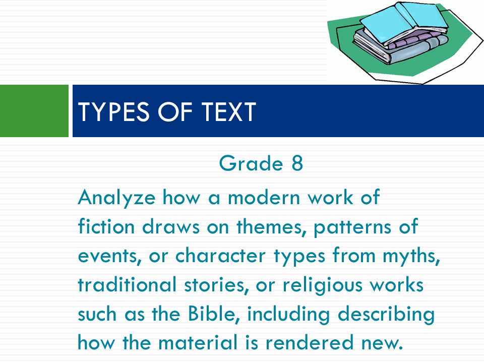 Grade 8 Analyze how a modern work of fiction draws on themes, patterns of events, or character types from myths, traditional stories, or religious works such as the Bible, including describing how the material is rendered new.