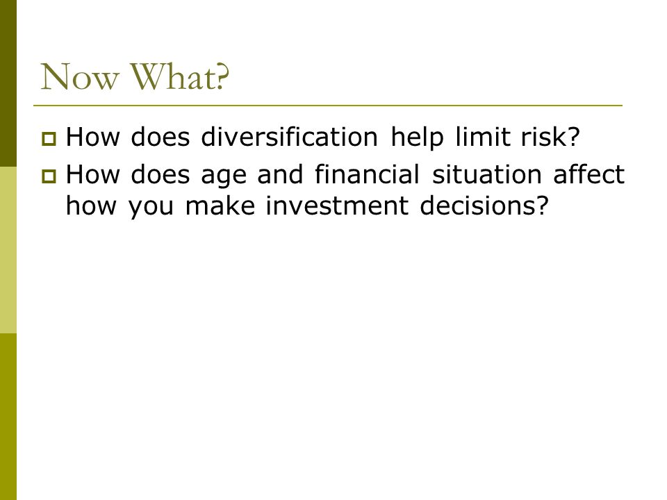 Now What.  How does diversification help limit risk.