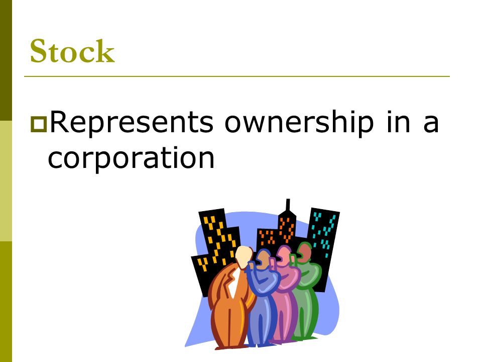 Stock  Represents ownership in a corporation
