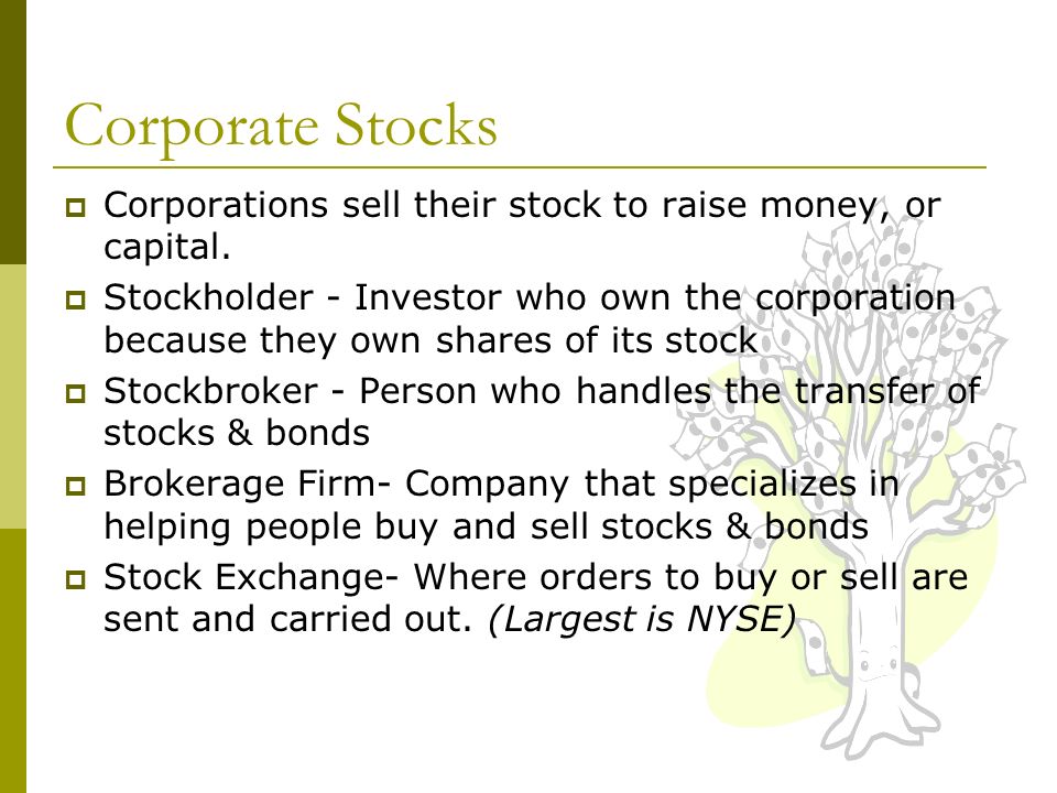 Corporate Stocks  Corporations sell their stock to raise money, or capital.