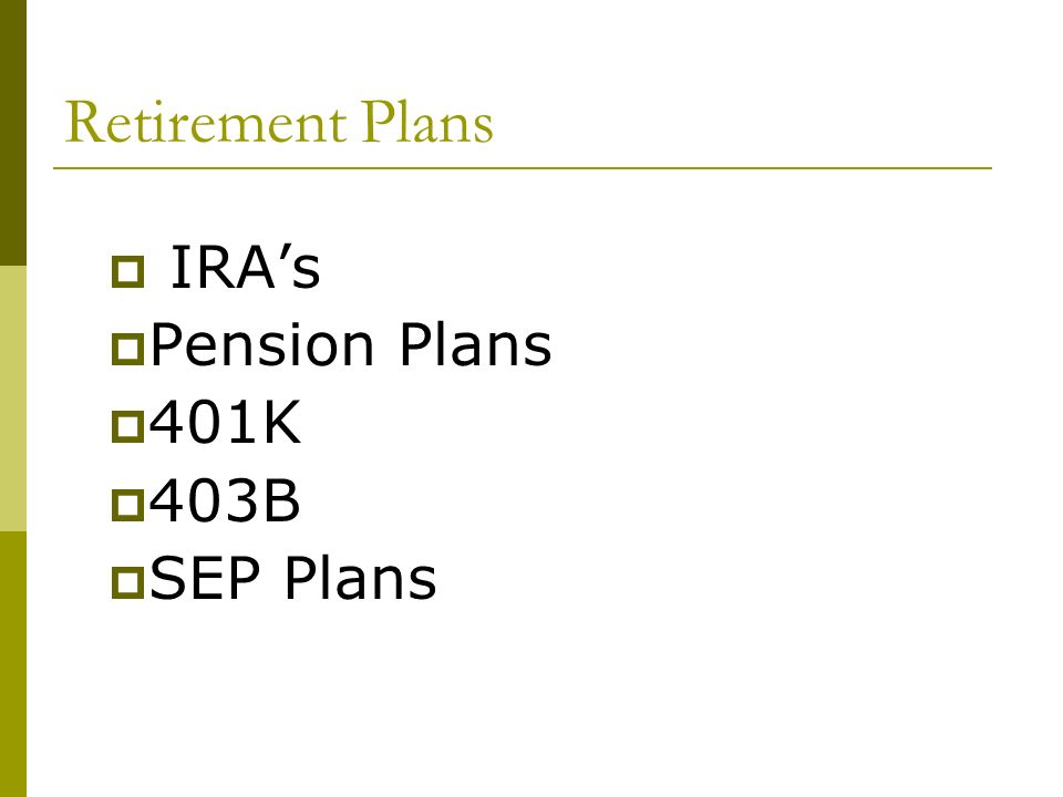 Retirement Plans  IRA’s  Pension Plans  401K  403B  SEP Plans