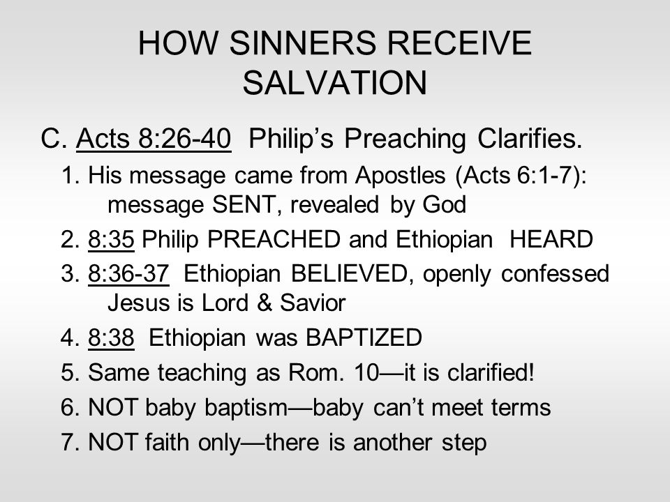 HOW SINNERS RECEIVE SALVATION C. Acts 8:26-40 Philip’s Preaching Clarifies.
