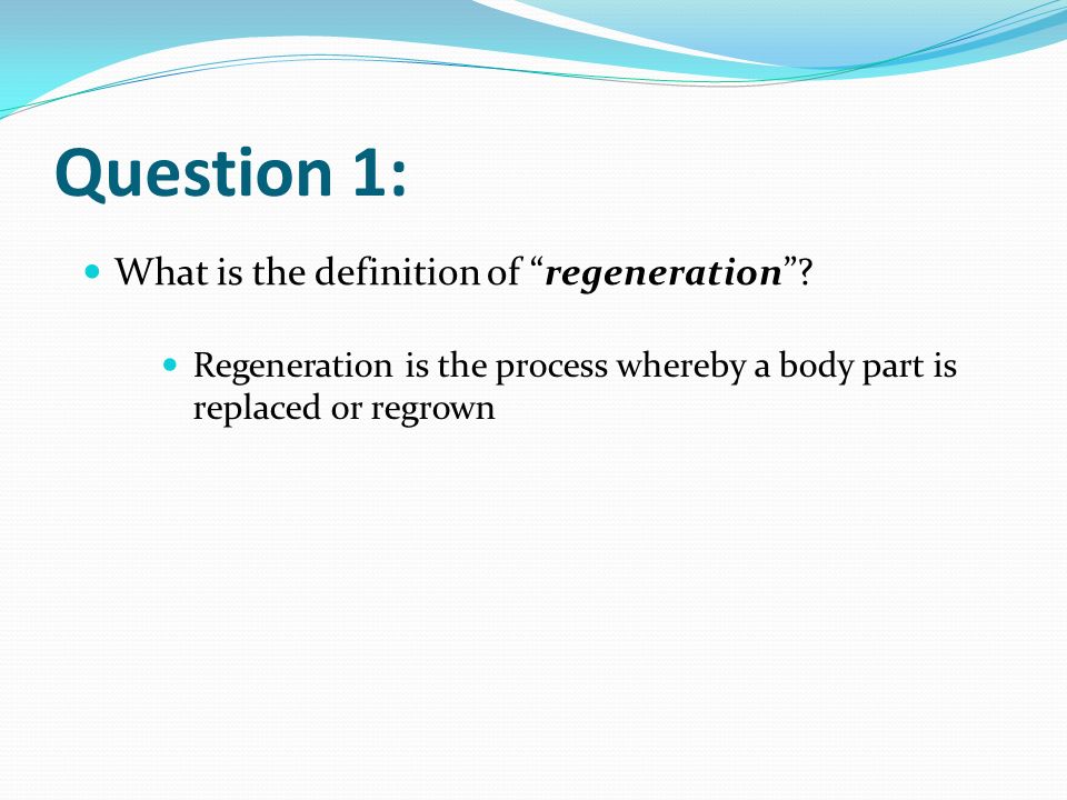 SNC2D. Question 1: Regeneration is the process whereby a body part is  replaced or regrown What is the definition of “regeneration”? - ppt download